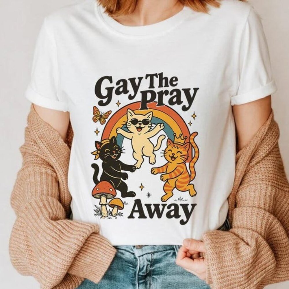 Gay The Pray Away Cat Shirt
